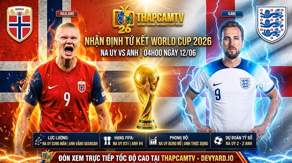 Ảnh bìa nhận định trận Tứ kết World Cup 2026 giữa Na Uy vs Anh, cuộc đối đầu đỉnh cao giữa Erling Haaland và Harry Kane cùng dự đoán tỷ số từ ThapcamTV.