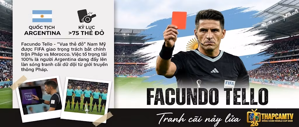 Trọng tài Facundo Tello người Argentina rút thẻ đỏ - Vị vua áo đen Nam Mỹ bắt chính trận Tứ kết Pháp vs Morocco tại World Cup 2026.